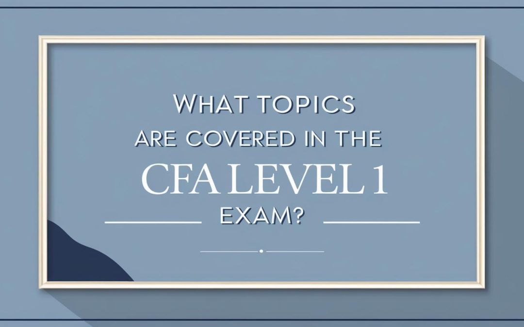 What topics are covered in the CFA Level 1 exam